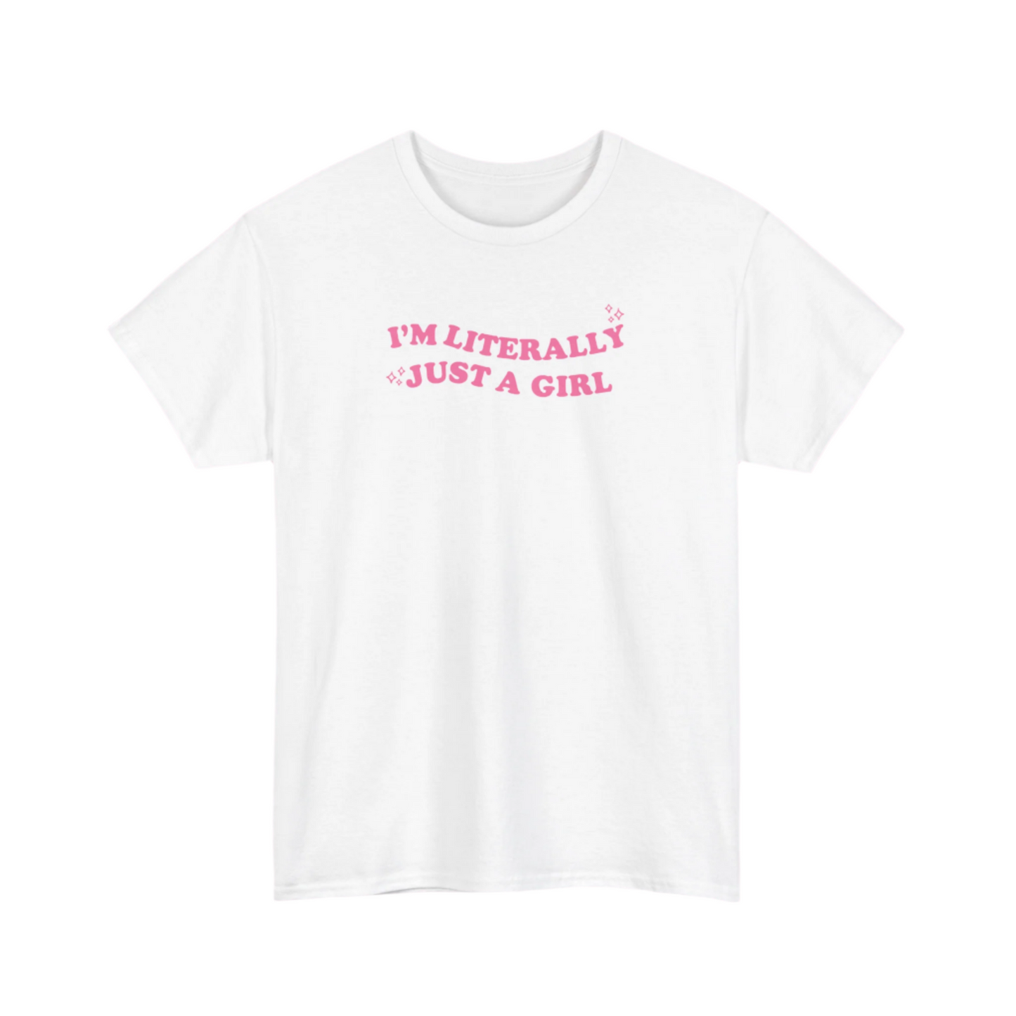 I'm Literally Just A Girl Regular Fit Tee